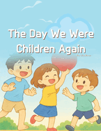 The Day We Were Children Again: Three Gentle Stories That Remember the Heart of Childhood