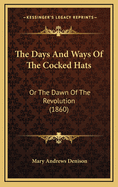 The Days and Ways of the Cocked Hats: Or the Dawn of the Revolution (1860)