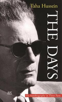 The Days: His Autobiography in Three Parts - Hussein, Taha, and Cragg, Kenneth (Translated by), and Wayment, Hilary (Translated by)