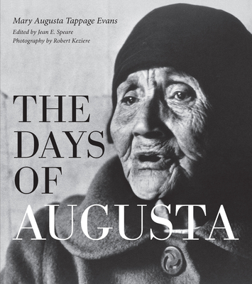 The Days of Augusta - Evans, Mary Augusta Tappage, and Speare, Jean E (Editor), and Keziere, Robert (Photographer)