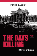 The Days of Killing: A Novel of Berlin