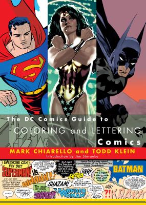 The DC Comics Guide to Coloring and Lettering Comics - Chiarello, Mark, and Klein, Todd