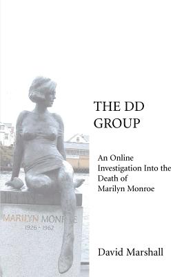 The DD Group: An Online Investigation Into the Death of Marilyn Monroe - Marshall, David