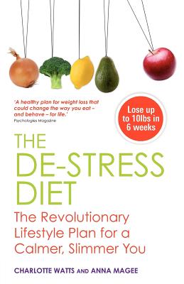 The De-Stress Diet: The Revolutionary Lifestyle Plan for a Calmer, Slimmer You - Magee, Anna, and Watts, Charlotte