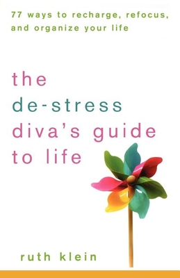 The De-Stress Diva's Guide to Life: 77 Ways to Recharge, Refocus, and Organize Your Life - Klein, Ruth