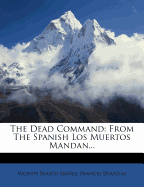The Dead Command: From the Spanish Los Muertos Mandan