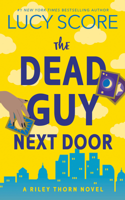 The Dead Guy Next Door: A Riley Thorn Novel - Score, Lucy
