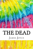 The Dead: Includes MLA Style Citations for Scholarly Secondary Sources, Peer-Reviewed Journal Articles and Critical Essays (Squid Ink Classics)