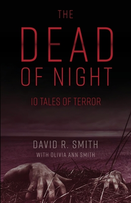 The Dead of Night: 10 Tales of Terror - Smith, David R, and Smith, Olivia A