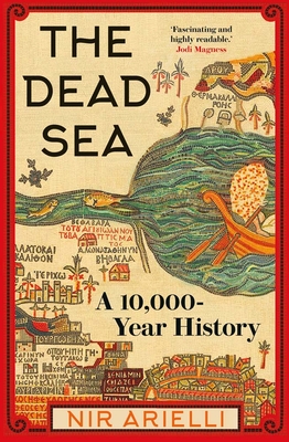 The Dead Sea: A 10,000 Year History - Arielli, Nir