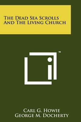 The Dead Sea Scrolls and the Living Church - Howie, Carl G, and Docherty, George M (Foreword by)