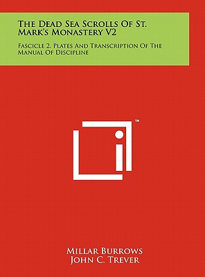 The Dead Sea Scrolls Of St. Mark's Monastery V2: Fascicle 2, Plates And Transcription Of The Manual Of Discipline - Burrows, Millar, and Trever, John C, and Brownlee, William H