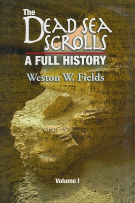 The Dead Sea Scrolls, Volume 1: A Full History, 1947-1960 - Fields, Weston