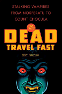 The Dead Travel Fast: Stalking Vampires from Nosferatu to Count Chocula - Nuzum, Eric