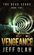 The Dead Years - Vengeance - Book 5 (a Post-Apocalyptic Thriller)