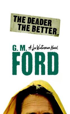 The Deader the Better. G.M. Ford - Ford, G M