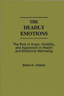 The Deadly Emotions: The Role of Anger, Hostility, and Aggression in Health and Emotional Well-Being