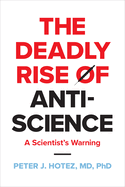 The Deadly Rise of Anti-Science: A Scientist's Warning