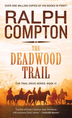 The Deadwood Trail: The Trail Drive, Book 12 - Compton, Ralph