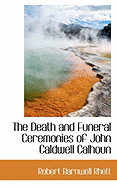 The Death and Funeral Ceremonies of John Caldwell Calhoun