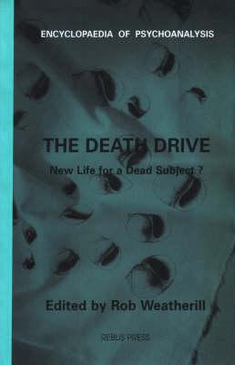 The Death Drive: New Life for a Dead Subject - Weatherill, Rob (Editor)