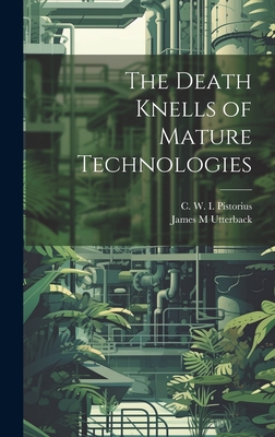 The Death Knells of Mature Technologies - Pistorius, C W 1958-, and Utterback, James M