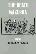 The Death Mazurka: Poems - Fishman, Charles, and Stern, Gerald (Foreword by)