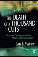 The Death of a Thousand Cuts: Corporate Campaigns and the Attack on the Corporation