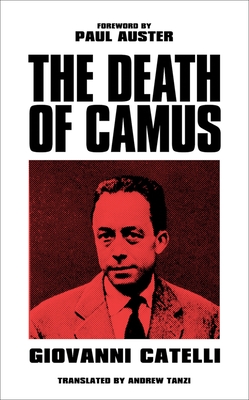 The Death of Camus - Catelli, Giovanni, and Tanzi, Andrew (Translated by), and Auster, Paul (Foreword by)