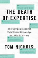 The Death of Expertise: The Campaign Against Established Knowledge and Why It Matters