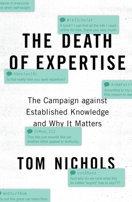 The Death of Expertise: The Campaign Against Established Knowledge and Why It Matters - Nichols, Tom