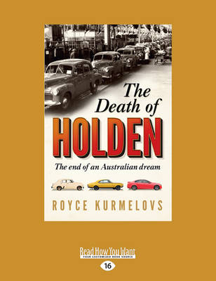 The Death of Holden: The End of an Australian Dream - Kurmelovs, Royce