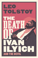 The Death of Ivan Ilyich: New Translation: Newly Translated and Annotated - Also included The Devil, another celebrated novella by Tolstoy