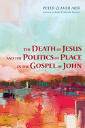 The Death of Jesus and the Politics of Place in the Gospel of John