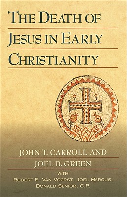 The Death of Jesus in Early Christianity - Carroll, John T, and Green, Joel B
