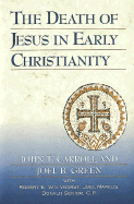 The Death of Jesus in Early Christianity - Carroll, John T, and Green, Joel B, and Senior, Donald, C.P.