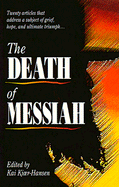 The Death of Messiah: Twenty Articles That Address a Subject of Grief, Hope, and Ultimate Triumph