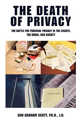 The Death of Privacy: The Battle for Personal Privacy in the Courts, the Media, and Society - Scott, Gini Gramam