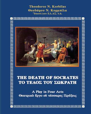 The Death of Socrates: A Play in Four Acts - Green, Roger (Translated by), and Korbilas, Theodoros N