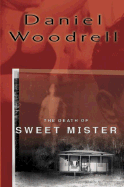 The Death of Sweet Mister - Woodrell, Daniel