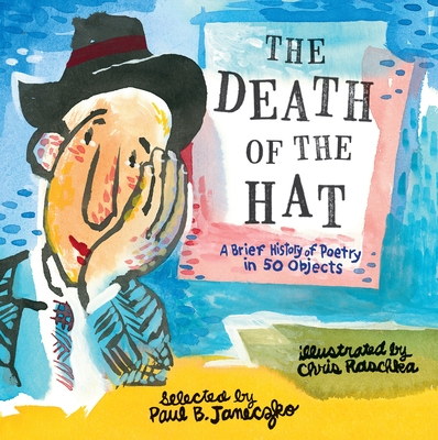 The Death of the Hat: A Brief History of Poetry in 50 Objects - Janeczko, Paul B.