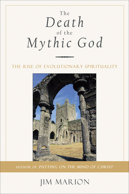 The Death of the Mythic God: The Rise of Evolutionary Spirituality - Marion, Jim