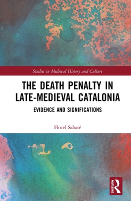 The Death Penalty in Late-Medieval Catalonia: Evidence and Significations - Sabat, Flocel