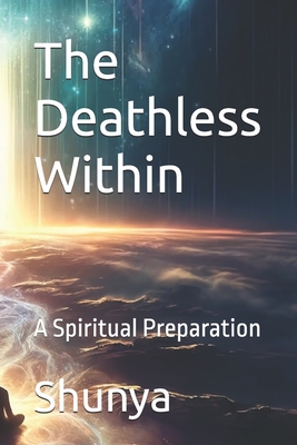 The Deathless Within: A Spiritual Preparation - Akhtar, Mohammad Amir Khusru