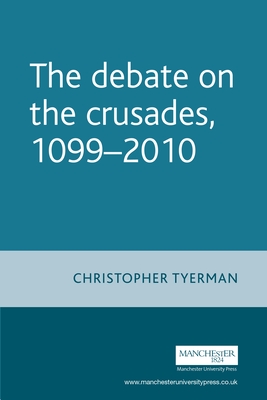 The Debate on the Crusades, 1099-2010 - Tyerman, Christopher