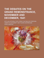 The Debates on the Grand Remonstrance, November and December, 1641: With an Introductory Essay on English Freedom Under Plantagenet & Tudor Sovereigns
