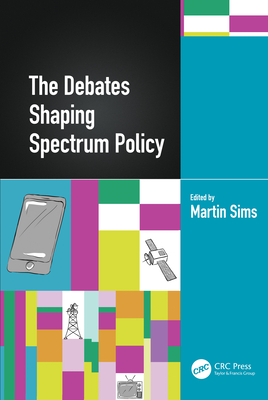 The Debates Shaping Spectrum Policy - Sims, Martin (Editor)