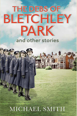 The Debs of Bletchley Park and Other Stories - Smith, Michael