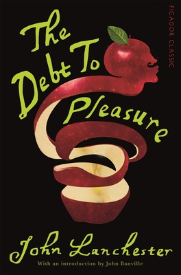 The Debt To Pleasure - Lanchester, John, and Banville, John (Introduction by)