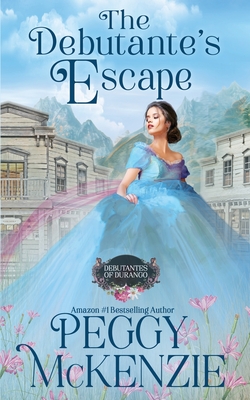 The Debutante's Escape: Western Historical Romance - McKenzie, Peggy